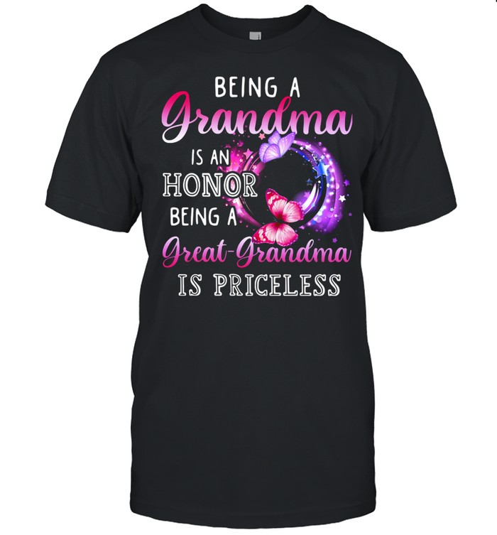 Butterfly Being A Grandma Is Honor Being A Great Grandma Is Priceless Shirt