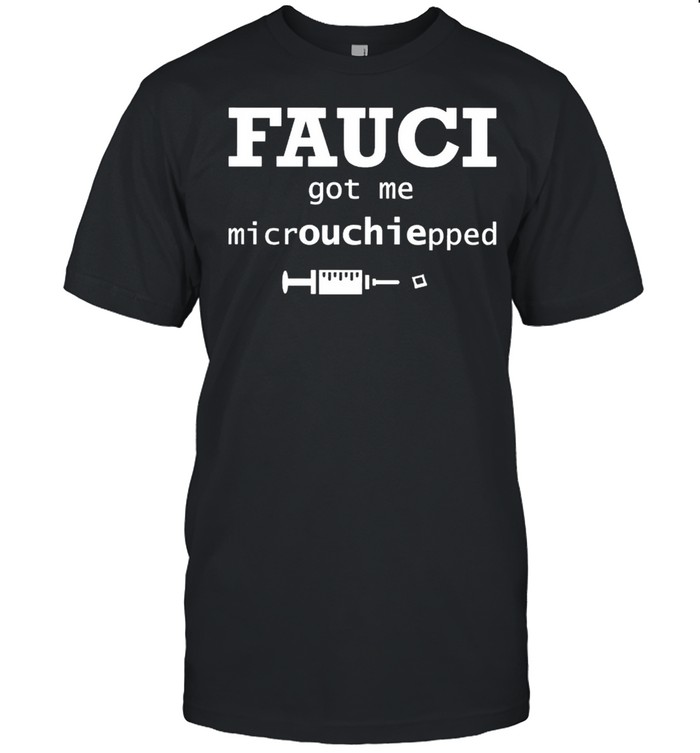 Fauci Got Me Microchipped shirt