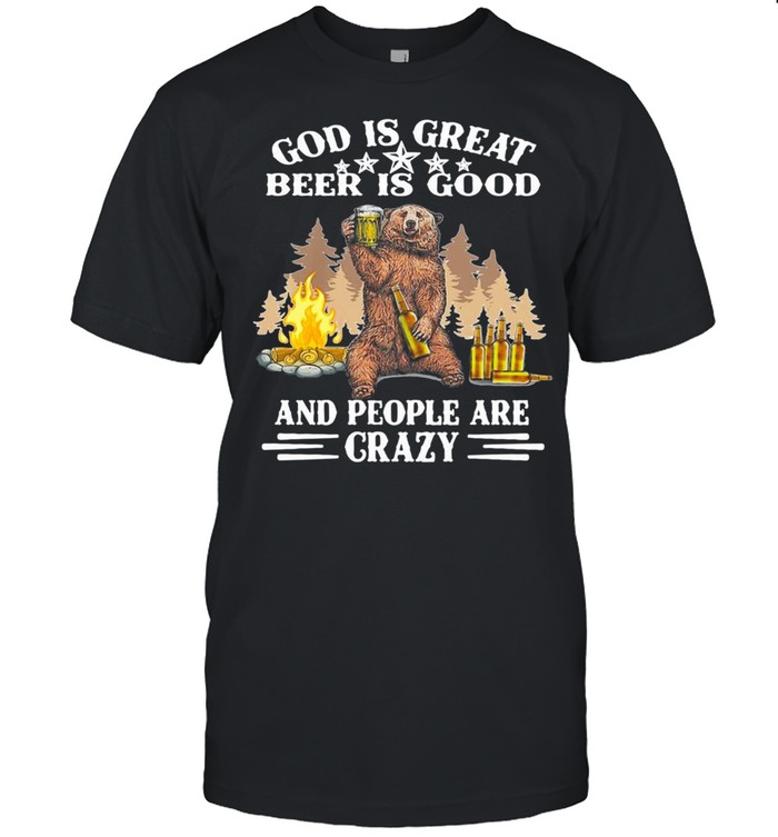 God Is Great Beer IS Good And People Are Crazy Shirt