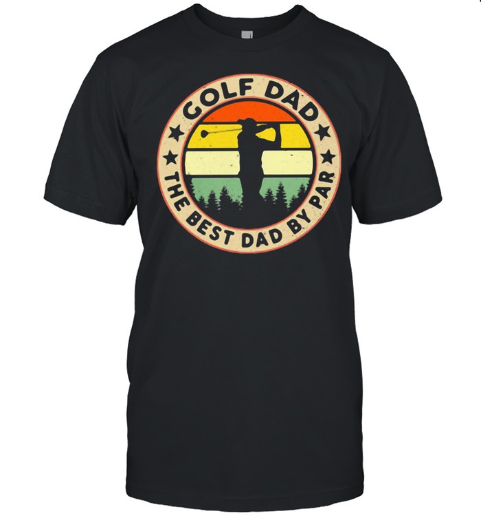 Golf Dad The Best Dad By Par Golf Vintage Shirt