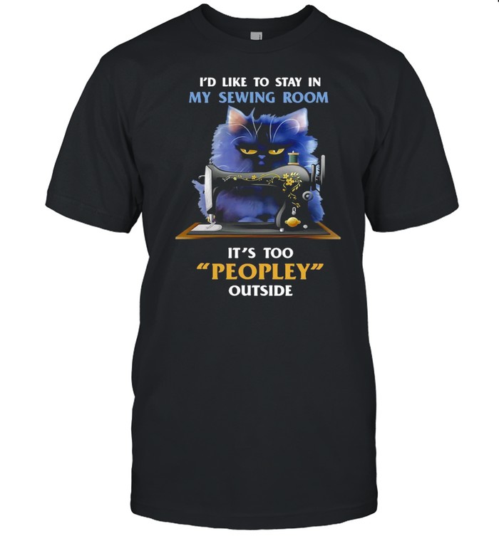 Grumpy Cat I’d Like To Stay In My Sewing Room It’s Too Peopley Outside T-shirt