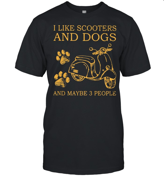 I Like Scooters And Dog And Maybe 3 People Shirt