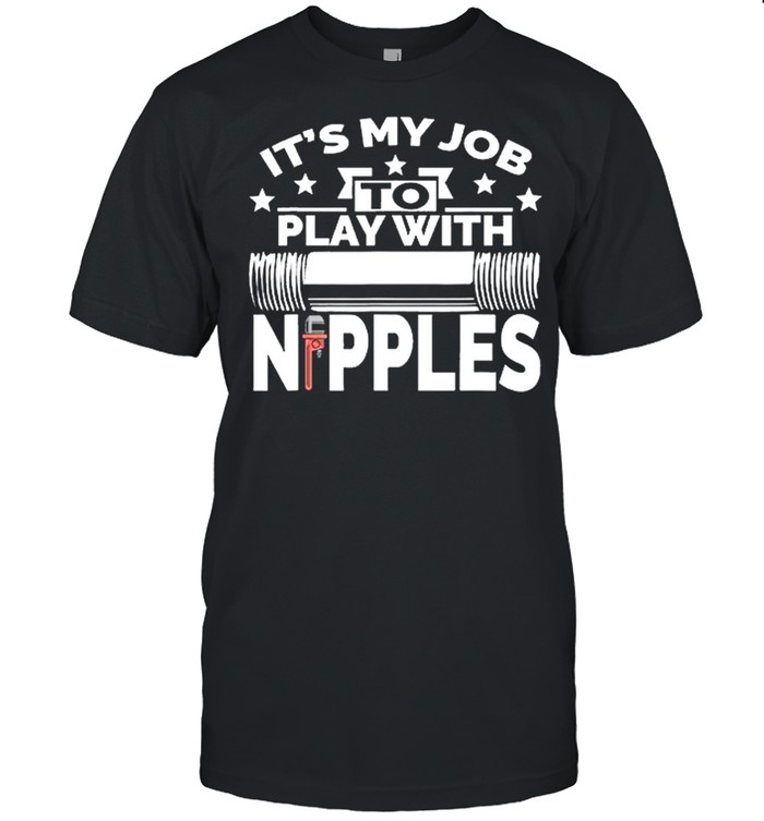 Its my job to play with nipples shirt