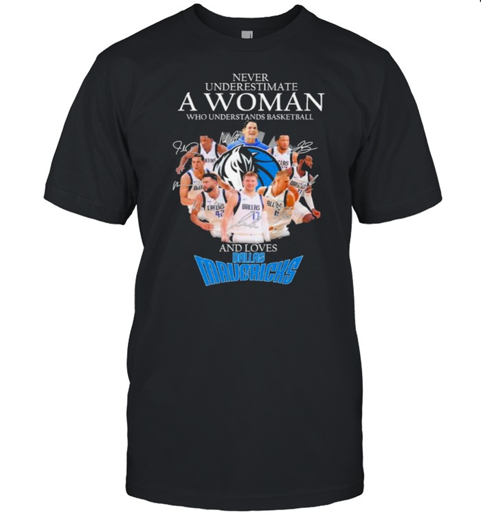 Never underestimate a woman who understands basketball and loves dallas mavericks shirt