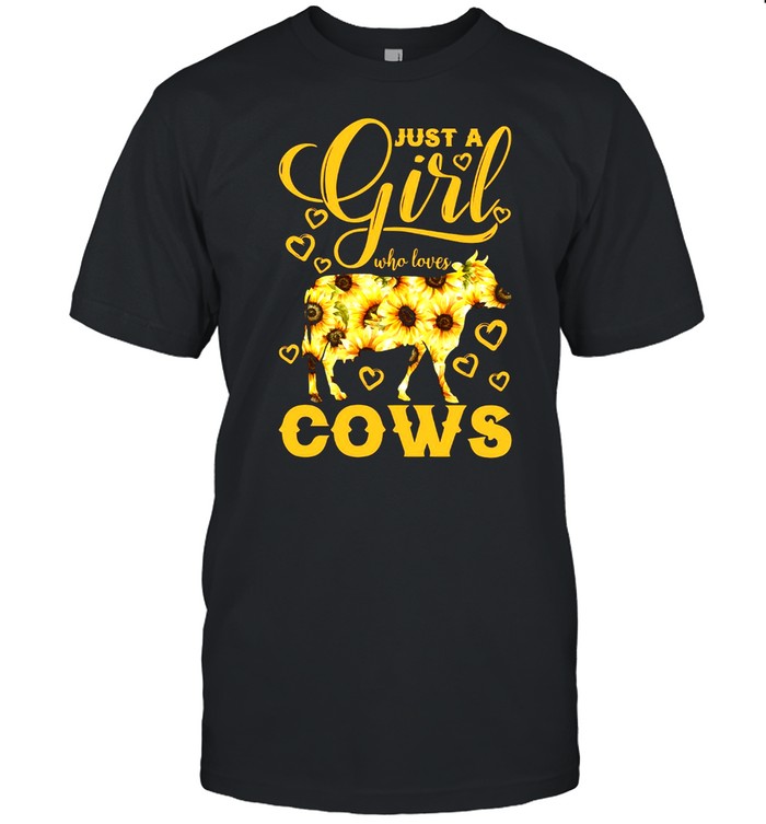 Pretty Cow And Sunflower Just A Girl Who Loves Cows T-shirt