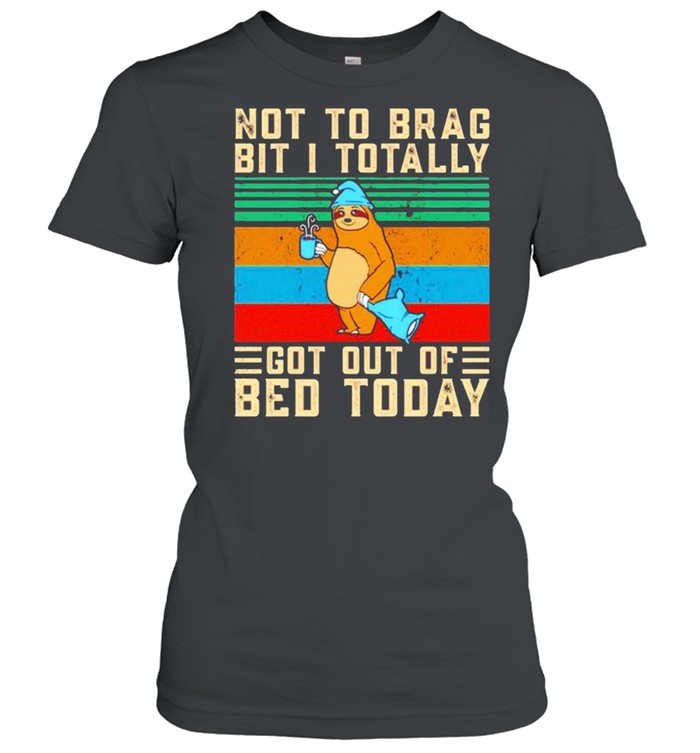 Sloth not to brag bit i totally got out of bed today vintage shirt Classic Women's T-shirt