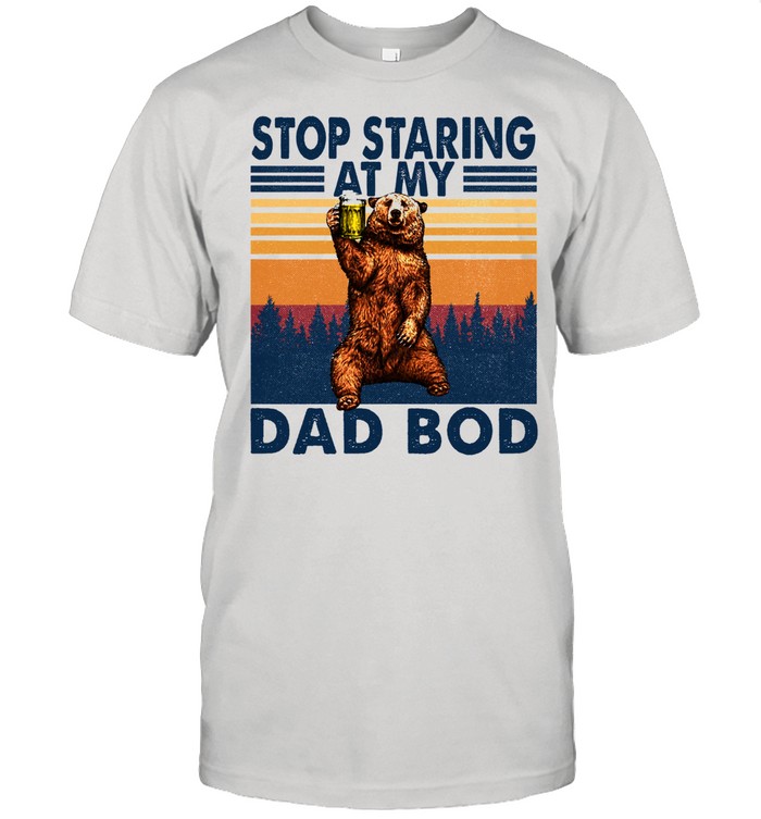 Bear Stop staring at my dad bod vintage shirt