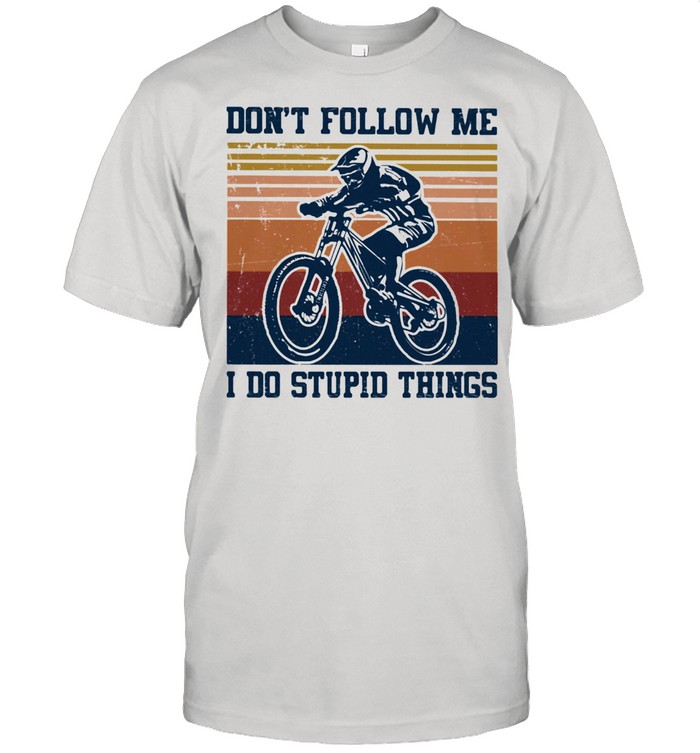 Don’t Follow Me I Do Stupid Things mountain Biker Vintage Shirt