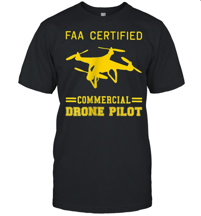 Faa Certified Commercial Drone Pilot Shirt