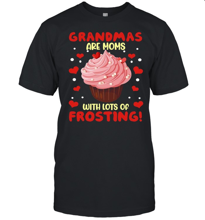 Grandmas Are Moms With Lots Of Frosting T-shirt