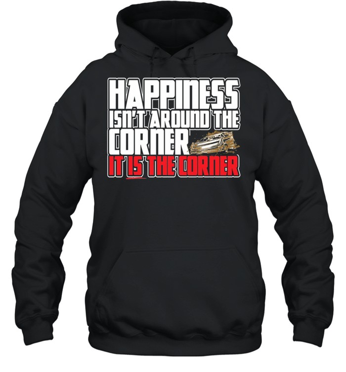 happiness isnt around the around the corner it is the corner shirt Unisex Hoodie