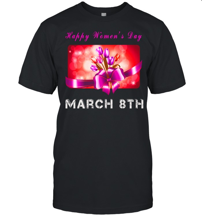 Happy Day March 8th shirt