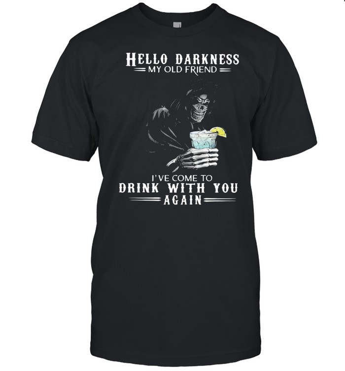 Hello Darkness My Old Friend I’ve Come To Drink With You Again Skull Shirt