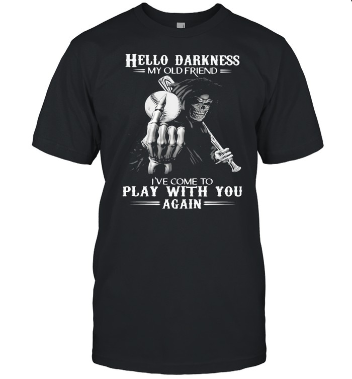 Hello Darkness My Old Friend I've Come To Play With You Again Skull Shirt