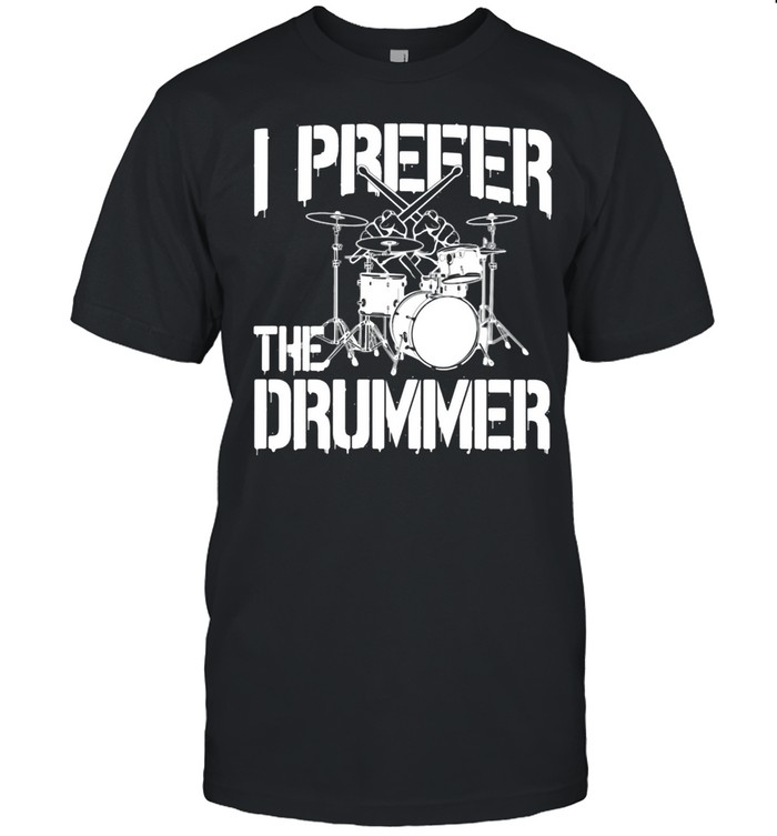 I prefer the drummer shirt
