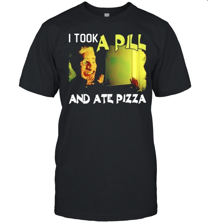 I took a pill and ate pizza Mike Posner shirt