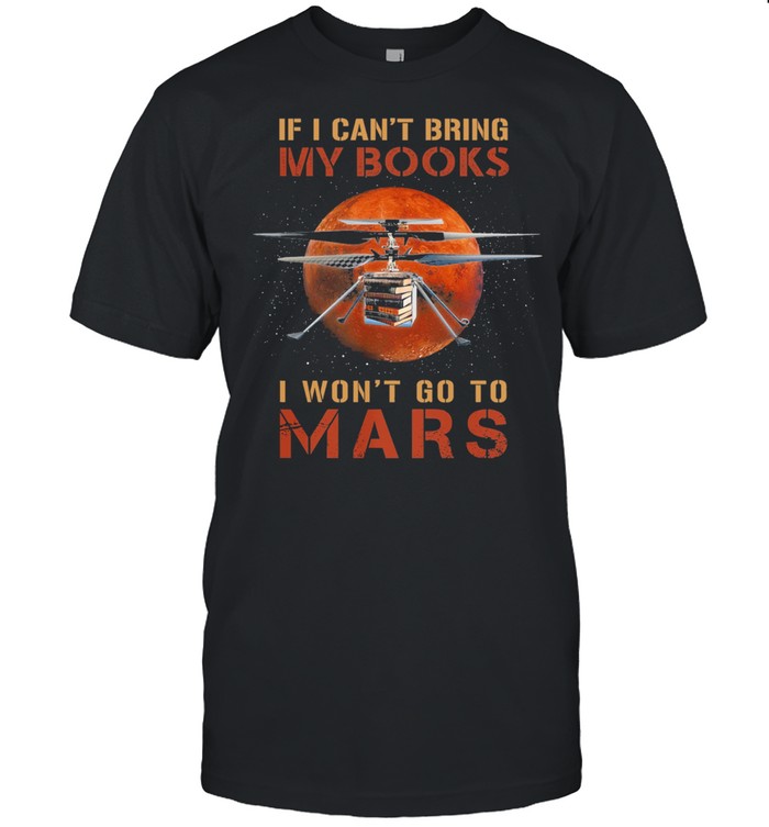 If cant bring my books I wont go to mars shirt