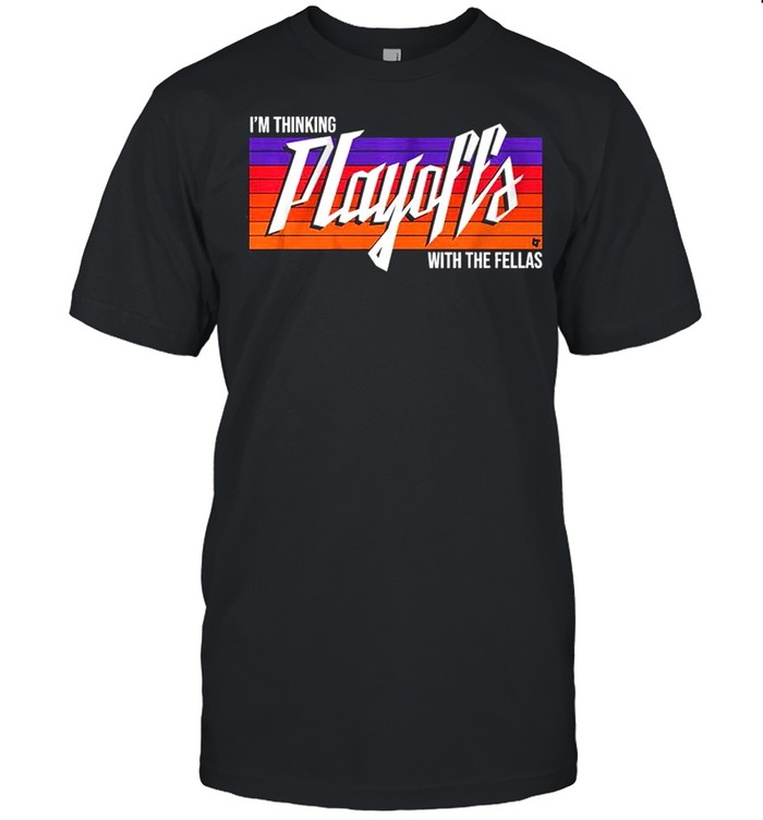 Im Thinking Playoffs with the Fellas vintage retro shirt