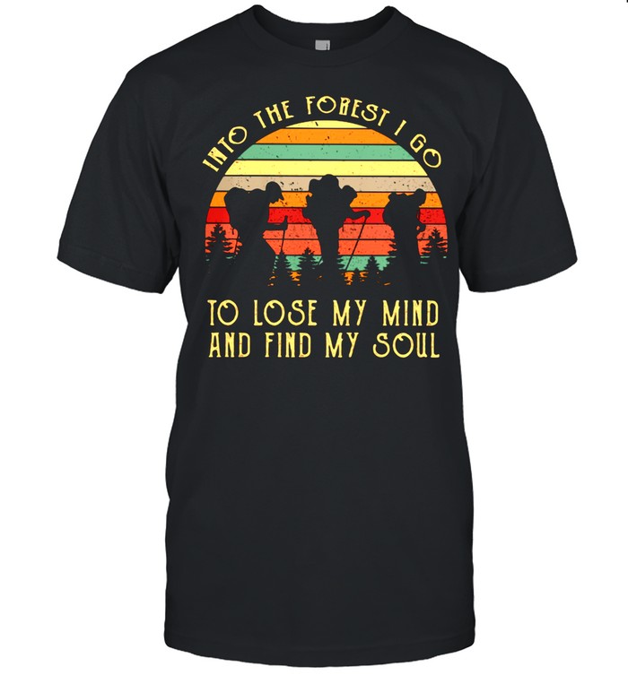 Into The Forest I Go To Lose My Mind And Find My Soul Vintage Shirt