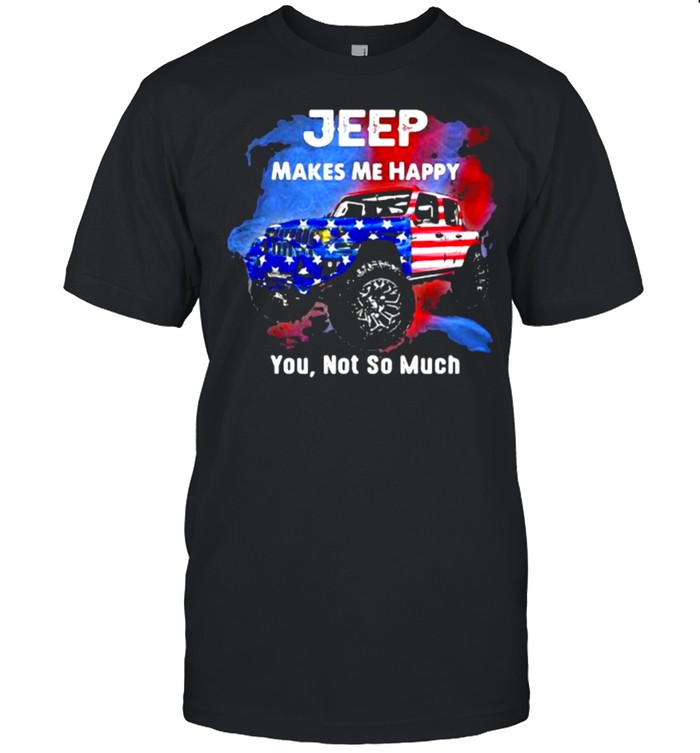 Jeep Makes Me Happy You Not So Much American Flag Shirt