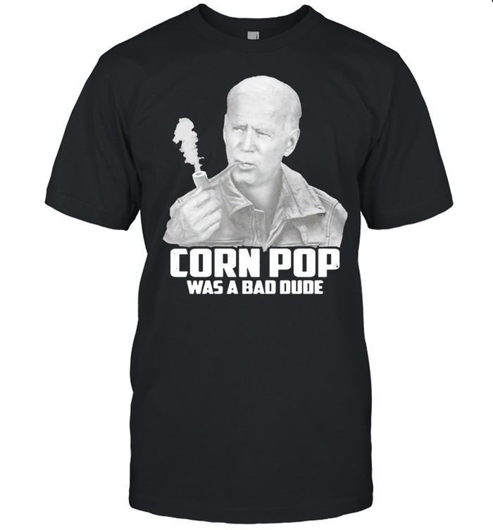 Joe Biden Corn Pop Was a Bad Dude shirt