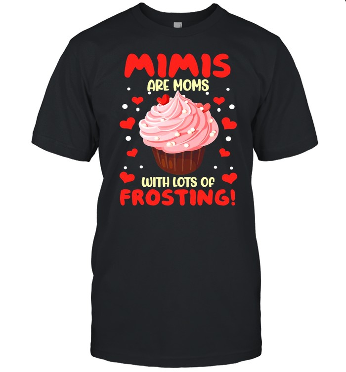 Mimis Are Moms With Lots Of Frosting T-shirt