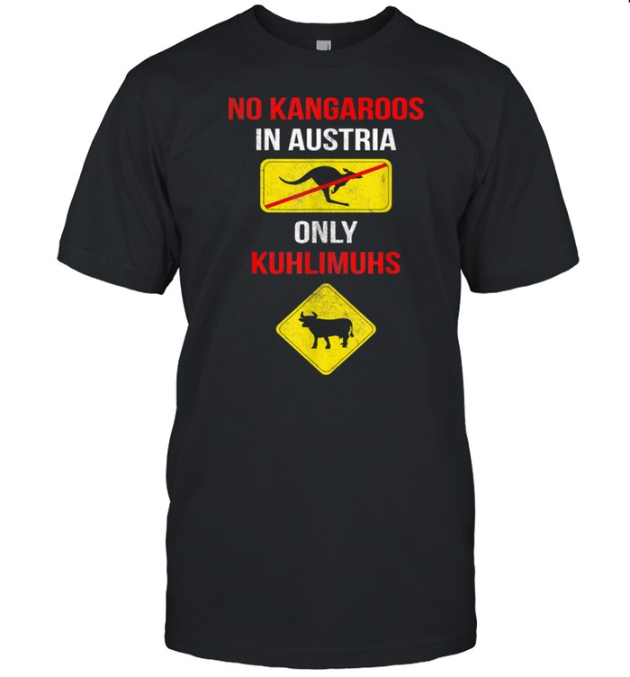 NO KANGAROOS ONLY KUHLIMUHS IN AUSTRIA & shirt