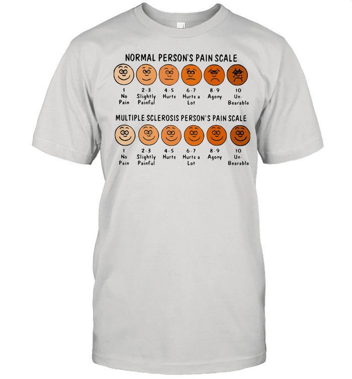 Normal Person’s Pain Scale Multiple Sclerosis Person’s Pain Scale Shirt