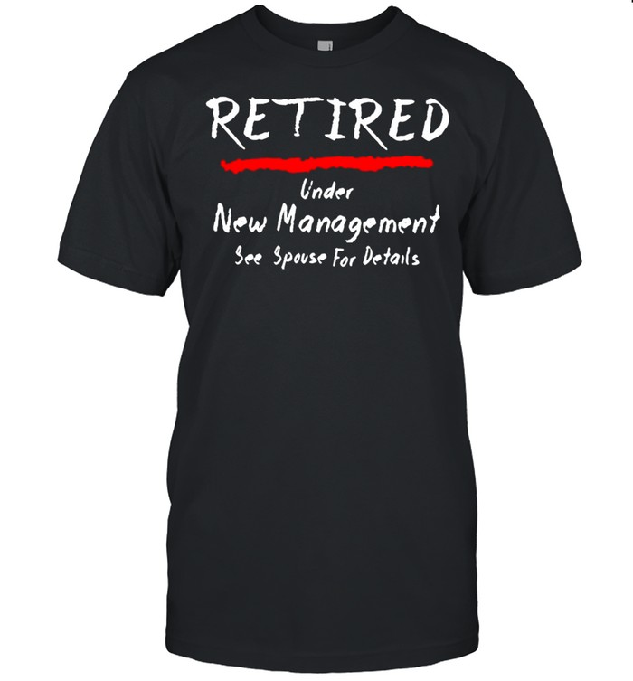 Retired under see spouse for details New Management shirt