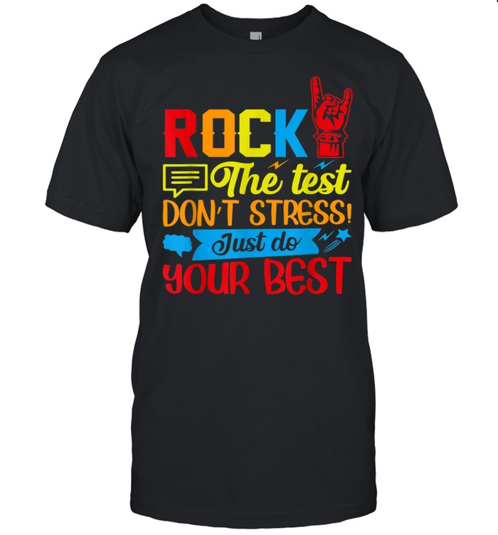 Rock the test don’t stress just do your best shirt
