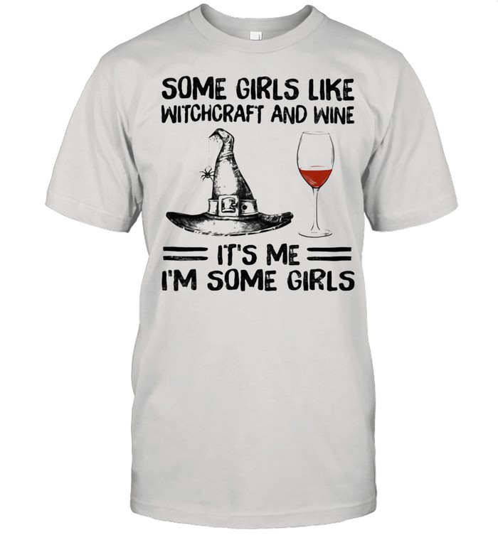 Some Girls Like Witchcraft And Wine It’s Me I’m Some Girl Shirt