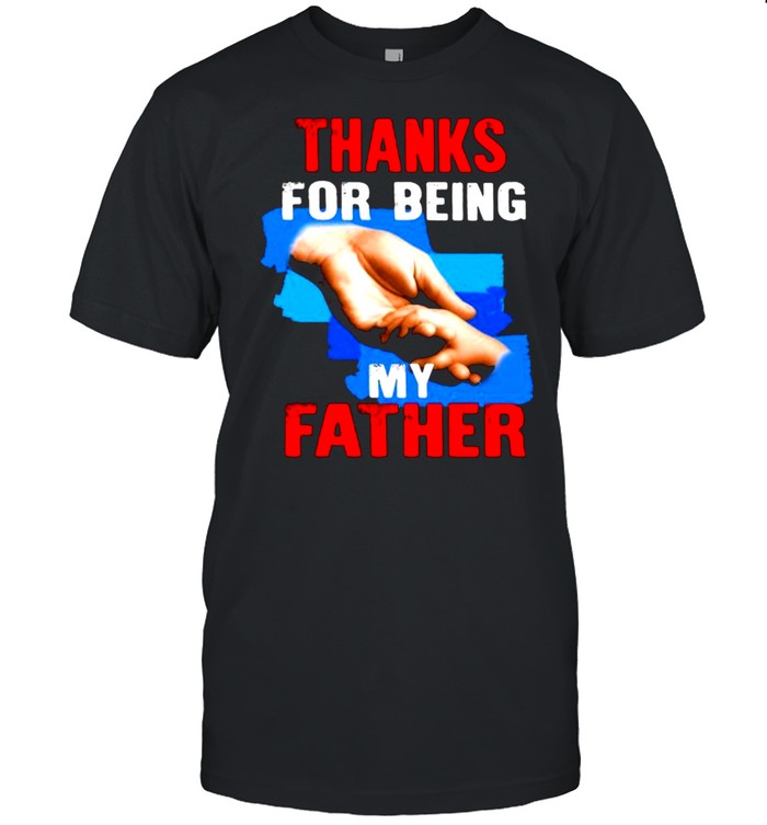 Thanks For Being My Father Shirt