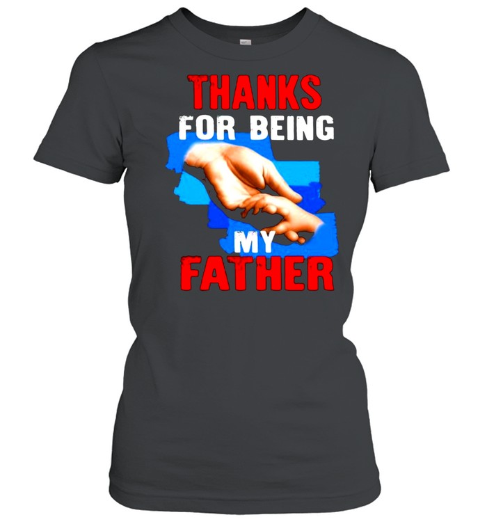 Thanks For Being My Father  Classic Women's T-shirt