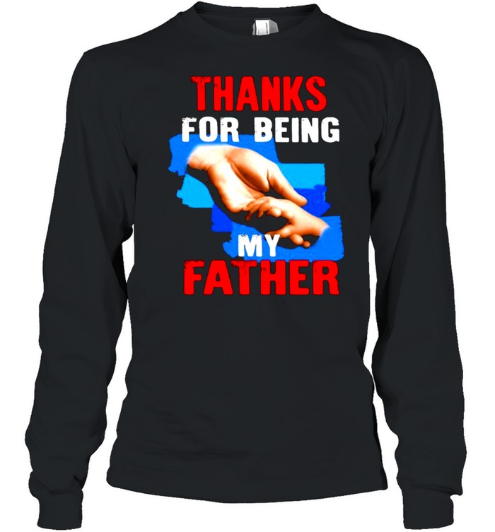 Thanks For Being My Father  Long Sleeved T-shirt