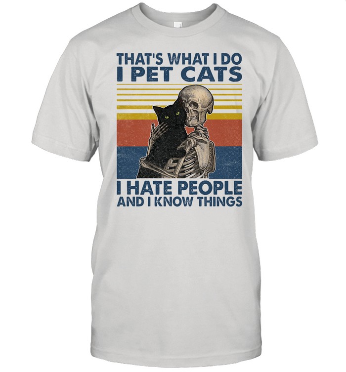 Thats what I do I pet cats I hate people and I know things vintage shirt