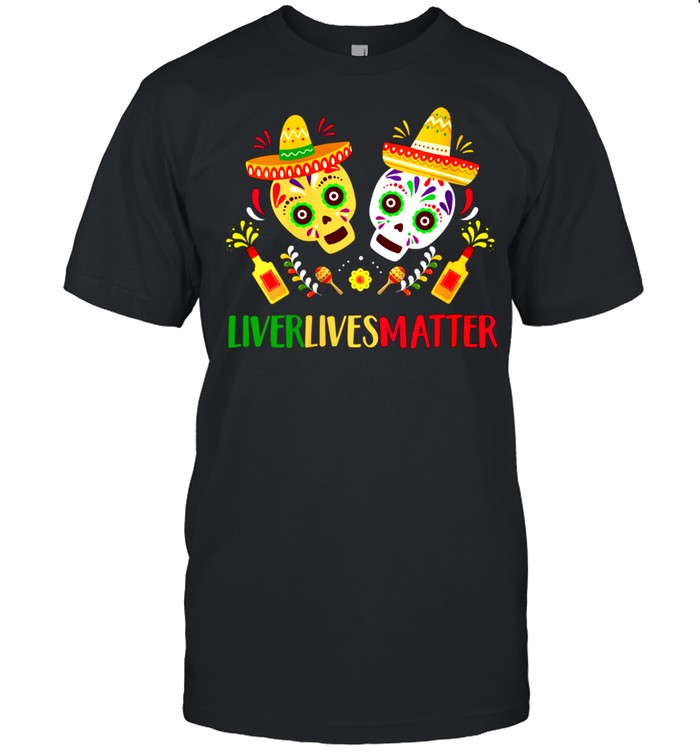 Womens Liver Lives Matter Mexican Cinco de Mayo Fiesta Party shirt