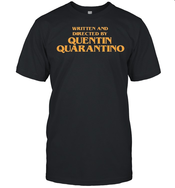 Written and directed by quentin quarantino shirt
