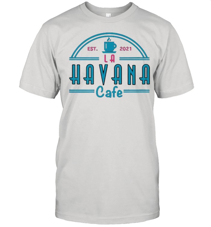 Havana Cafe Est 2021 Shirt