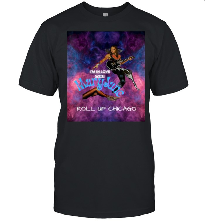 Maryjane Come Get It Roll Up Chicago Shirt