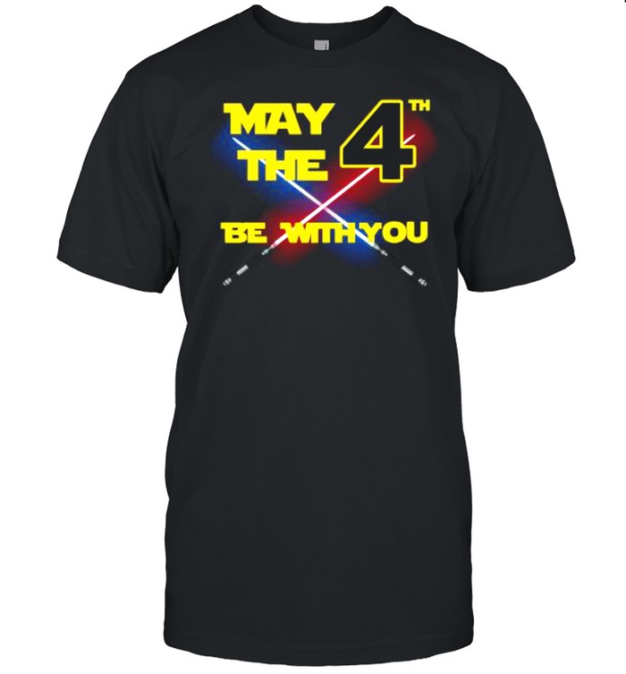 may the 4th be with you shirt