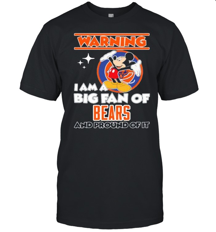 Mickey Mouse Warning I Am A Big Fan Of Chicago Bears And Proud Of It shirt