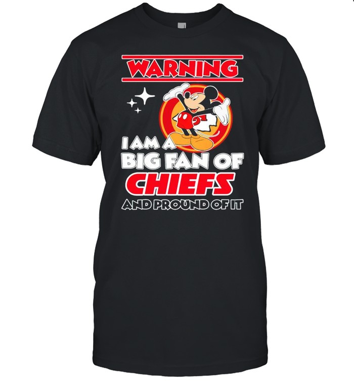 Warning I am a big fan of Chiefs and proud of it shirt