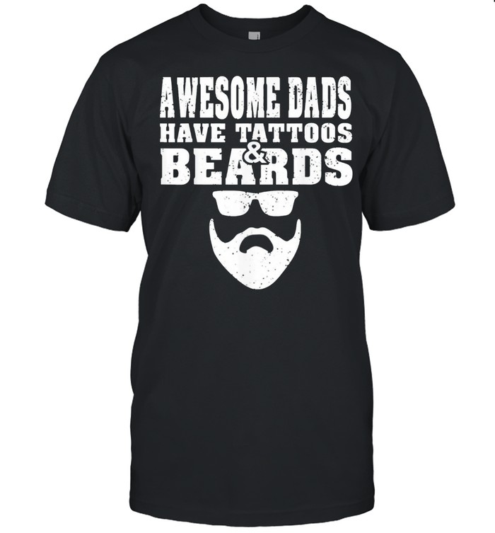 Awesome dads have tattoos and beards fathers day shirt