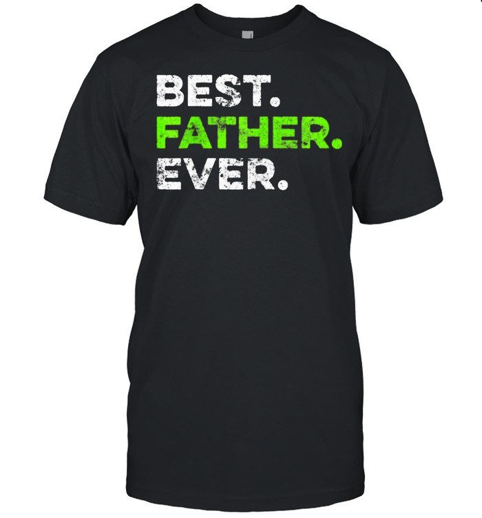 Best father ever cool father fathers day shirt