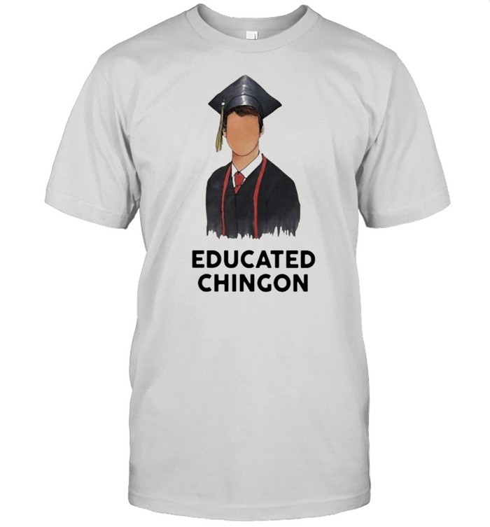 Educated chingon Shirt