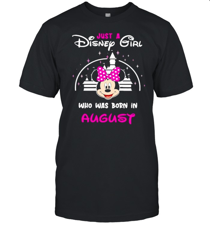Just a Disney girl who was born in August Minnie shirt