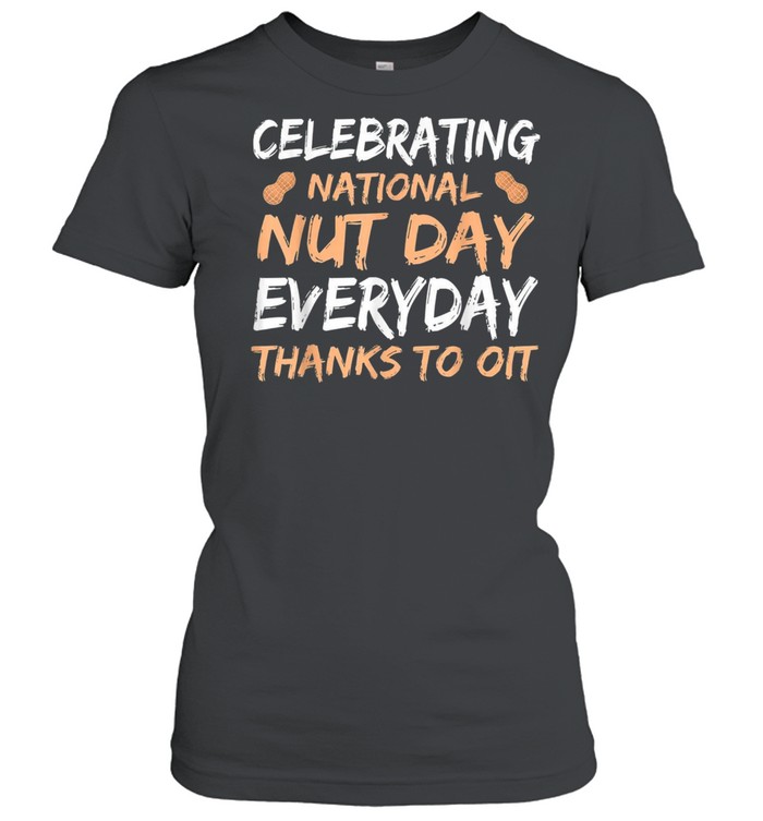 National Nut Day Everyday Thanks To Oit shirt Classic Women's T-shirt