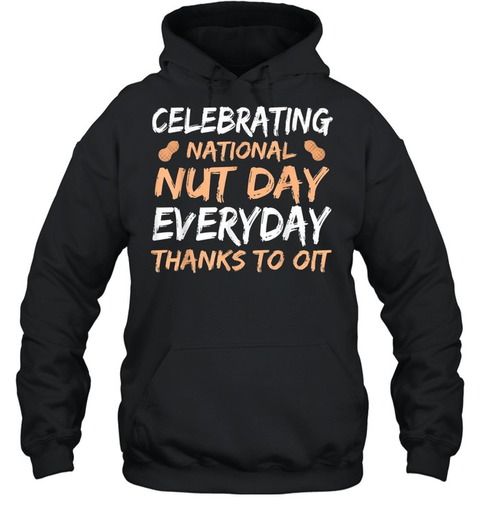 National Nut Day Everyday Thanks To Oit shirt Unisex Hoodie