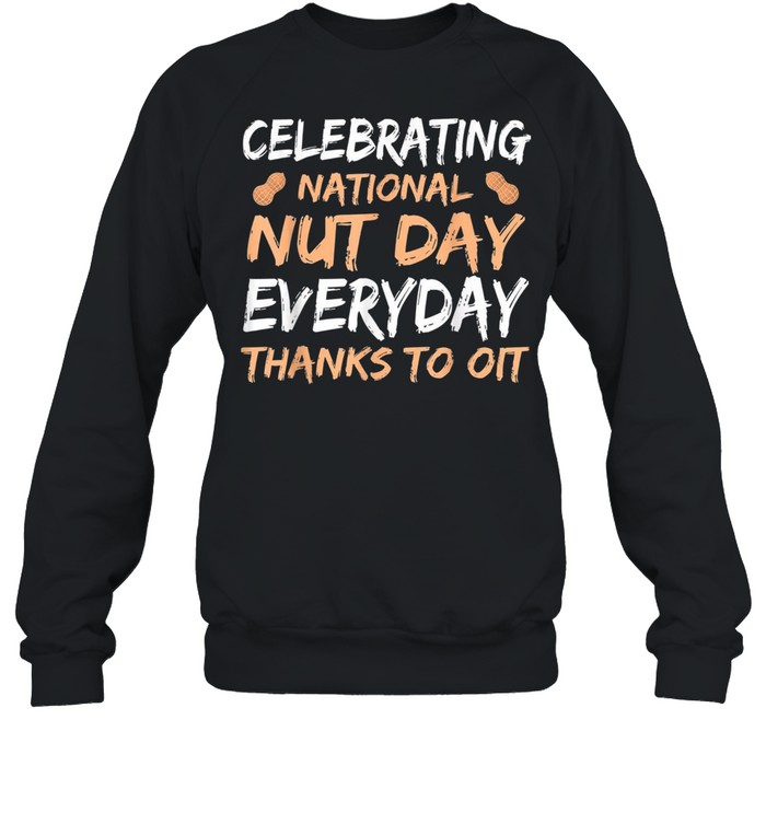 National Nut Day Everyday Thanks To Oit shirt Unisex Sweatshirt