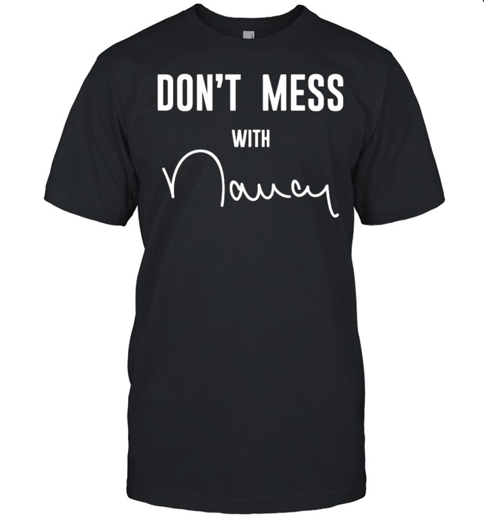 New 2021 Dont Mess With Nancy Pelosi Signature shirt